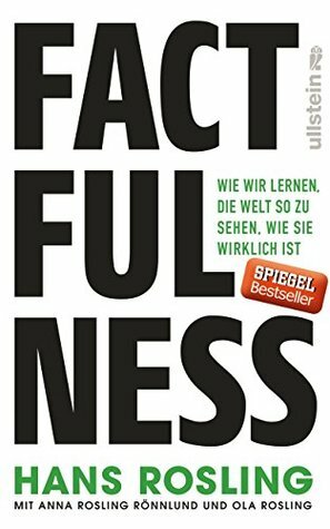 Factfulness: Wie wir lernen, die Welt so zu sehen, wie sie wirklich ist by Ola Rosling, Anna Rosling Rönnlund, Hans Rosling