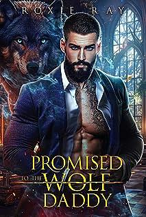 Promised To The Wolf Daddy by Roxie Ray