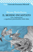 Il mondo incantato: uso, importanza e significati psicoanalitici delle fiabe by Andrea D'Anna, Bruno Bettelheim