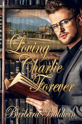 Loving Charlie Forever by Barbara Baldwin