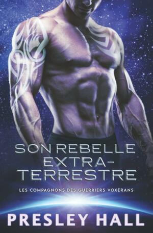 Son Rebelle extraterrestre by Presley Hall