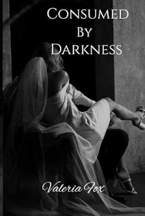 Consumed by Darkness by Valeria Fox