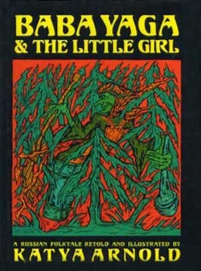 Baba Yaga & The Little Girl: A Russian Folktale by Katya Arnold