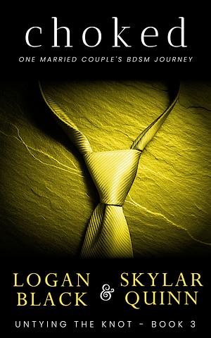 Choked: One Married Couple's BDSM Journey by Skylar Quinn, Logan Black