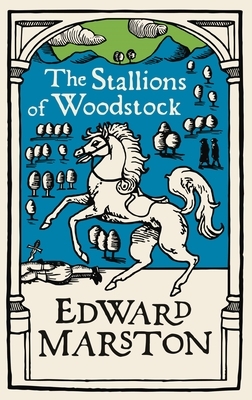 The Stallions of Woodstock by Edward Marston