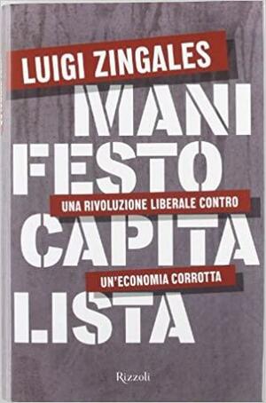 Manifesto capitalista: Una rivoluzione liberale contro un'economia corrotta by Luigi Zingales