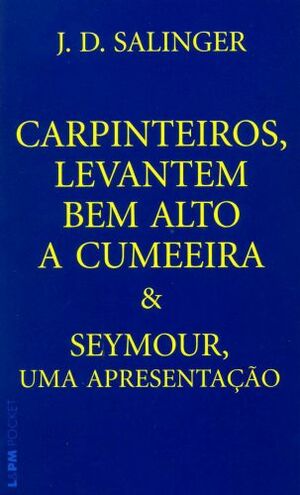 Carpinteiros, levantem bem alto a cumeeira & Seymour, uma apresentação by J.D. Salinger