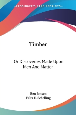 Timber: Or Discoveries Made Upon Men And Matter by Ben Jonson