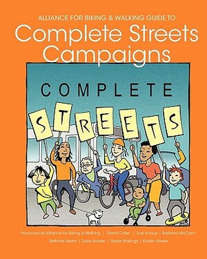 Alliance for Biking & Walking Guide to Complete Streets Campaigns by Stefanie Seskin, Sue Knaup, Barbara McCann