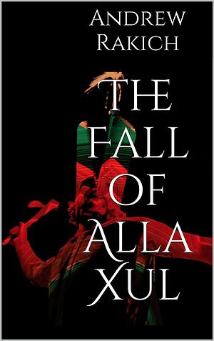 The Fall of Alla Xul by Andrew Rakich