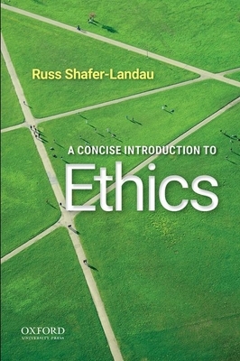 A Concise Introduction to Ethics by Russ Shafer-Landau