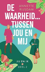 De waarheid tussen jou en mij by Annette Rijsdam