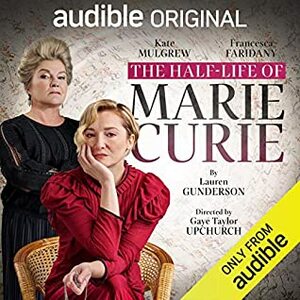 The Half-Life of Marie Curie by Lauren Gunderson