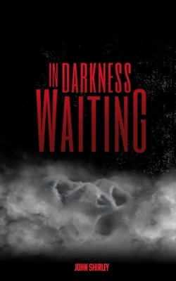 In Darkness Waiting by John Shirley