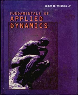 Fundamentals of Applied Dynamics Revised Printing by James H. Williams Jr.