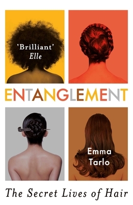 Entanglement: The Secret Lives of Hair by Emma Tarlo