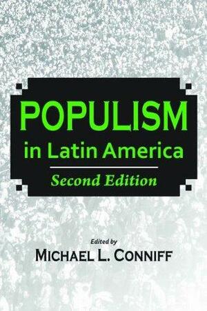 Populism in Latin America by Steve Stein, Michael L. Conniff, Paul Drake, Jorge Basurto, William Francis Robinson, Ximena Sosa-Buchholz, Kenneth Roberts, Kurt Weyland, Steve Ellner, Joel Horowitz