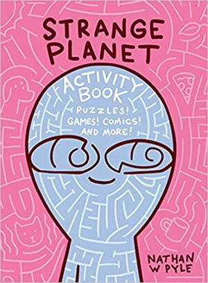 Strange Planet Activity Book by Nathan W. Pyle