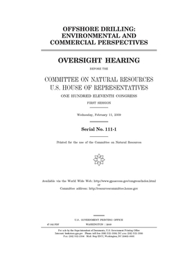 Offshore drilling: environmental and commercial perspectives by United St Congress, United States House of Representatives, Committee on Natural Resources (house)