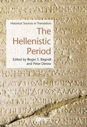 The Hellenistic Period: Historical Sources in Translation by Roger S. Bagnall, Peter Derow