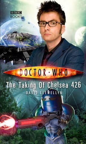 Doctor Who: The Taking of Chelsea 426 by David Llewellyn