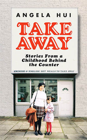 Takeaway: Stories From a Childhood Behind the Counter by Angela Hui