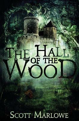 The Hall of the Wood by Scott Marlowe