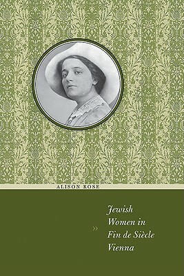 Jewish Women in Fin de Siecle Vienna by Alison Rose