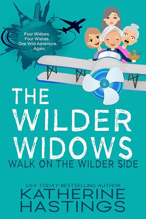 The Wilder Widows: Walk on the Wilder Side by Katherine Hastings