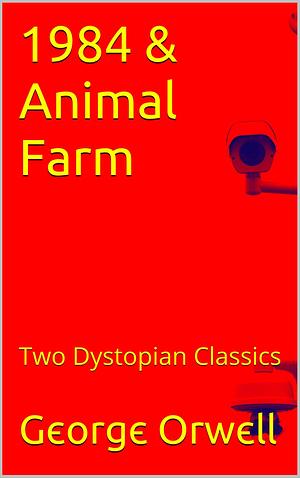 1984 & Animal Farm: Two Dystopian Classics by George Orwell