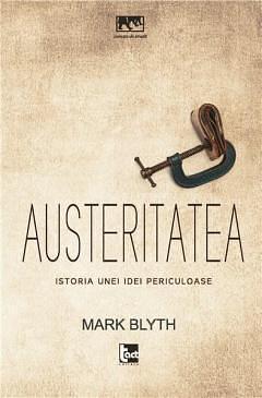 Austeritatea. Istoria unei idei periculoase by Mark Blyth