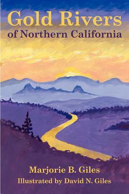 Gold Rivers of Northern California by Marjorie B. Giles