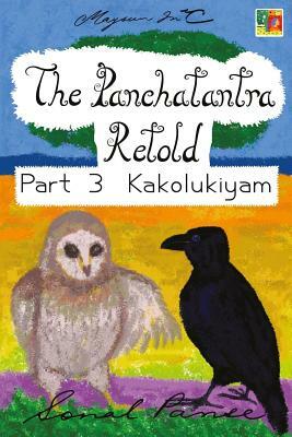 The Panchatantra Retold Part 3 Kakolukiyam by Sonal Panse