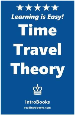 Time Travel Theory by IntroBooks