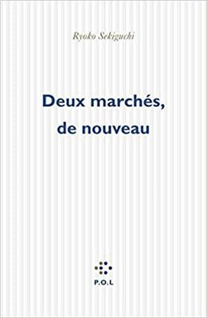 Deux marchés, de nouveau by Ryoko Sekiguchi