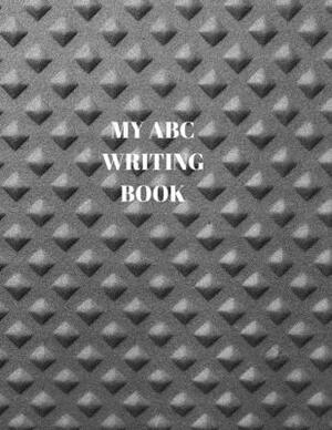 My ABC Writing Book: Beginner's English Handwriting Book 110 Pages of 8.5 Inch X 11 Inch Wide and Intermediate Lines with Pages for Each Le by Larry Sparks