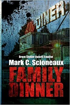 Family Dinner: A Tale of the Undead by Mark C. Scioneaux