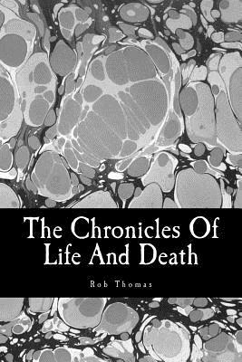 The Chronicles Of Life And Death by Rob Thomas
