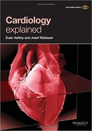 Cardiology Explained by Josef Niebauer, Euan Angus Ashley