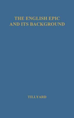 The English Epic and Its Background. by Unknown, Eustace Mandeville Wetenhall Tillyard