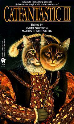 Catfantastic III by Ardath Mayhar, Lyn McConchie, Raul S. Reyes, Ann Miller, Mercedes Lackey, Elisabeth Waters, P.M. Griffin, Marylois Dunn, Andre Norton, Lawrence Schimel, Claire Bell, Karen Rigley, Charles de Lint, Cynthia McQuillin, Elizabeth Ann Scarborough, Caralyn Inks, Mary H. Schaub, Lee Barwood, Susan Shwartz, Charles L. Fontenay, Martin H. Greenberg, Sasha Miller, John E. Johnston III