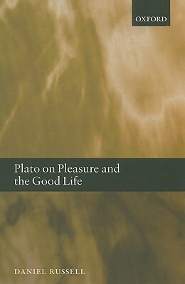 Plato on Pleasure and the Good Life by Daniel Russell