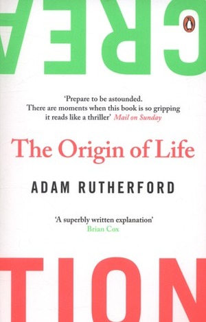 Creation: The Origin of Life / The Future of Life by Adam Rutherford
