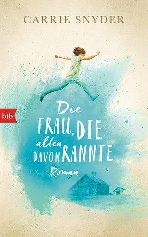 Die Frau, die allen davonrannte by Carrie Snyder