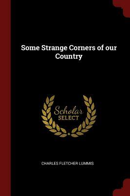 Some Strange Corners of Our Country by Charles Fletcher Lummis