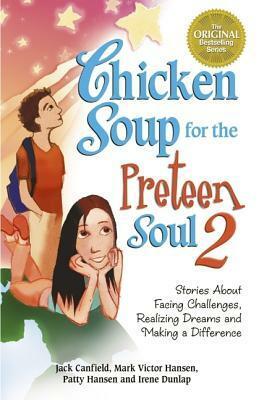 Stories About Facing Challenges, Realizing Dreams and Making a Difference (Chicken Soup for the Preteen Soul 2) by Patty Hansen, Irene Dunlap, Mark Victor Hansen, Jack Canfield