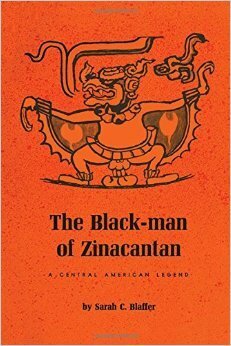 The Black-Man of Zinacantan: a Central American Legend by Sarah Blaffer Hrdy