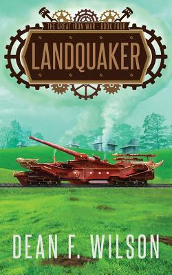 Landquaker (The Great Iron War, Book 4) by Dean F. Wilson
