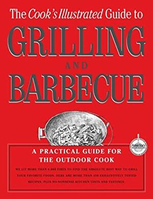 Cook's Illustrated Guide to Grilling & Barbecue by John Burgoyne, Carl Tremblay, Cook's Illustrated Magazine
