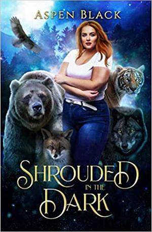 Shrouded In The Dark: A Paranormal Reverse Harem Shifter Romance by Aspen Black